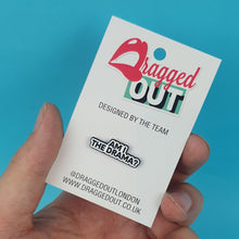 Load image into Gallery viewer, Am I The Drama Pin Badge