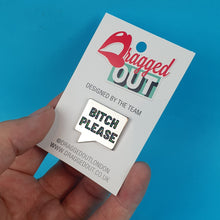 Load image into Gallery viewer, Bitch Please Pin Badge