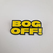 Load image into Gallery viewer, Bog Off Pin Badge