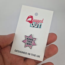 Load image into Gallery viewer, Born This Way Pin Badge