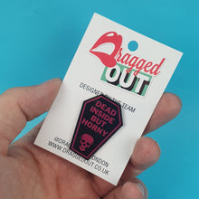 Load image into Gallery viewer, Dead Inside But Horny Pin Badge