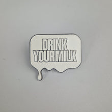 Load image into Gallery viewer, Drink Your Milk Pin Badge