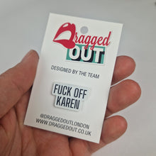 Load image into Gallery viewer, Fuck Off Karen Pin Badge