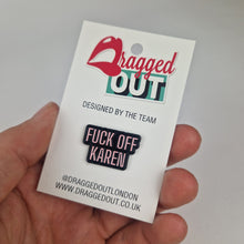 Load image into Gallery viewer, Fuck Off Karen Pin Badge
