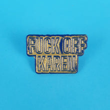 Load image into Gallery viewer, Fuck Off Karen Pin Badge