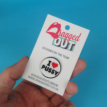 Load image into Gallery viewer, I Love Pusyy Pin Badge