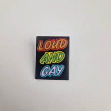 Load image into Gallery viewer, Loud And Gay Pin Badge