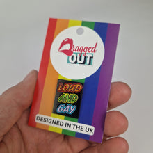Load image into Gallery viewer, Loud And Gay Pin Badge