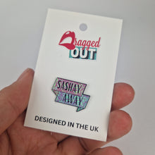Load image into Gallery viewer, Sashay Away Pin Badge
