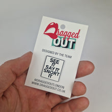 Load image into Gallery viewer, See It Say it Snort It Pin Badge