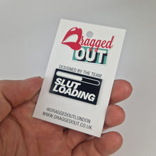Load image into Gallery viewer, Slut Loading Pin Badge
