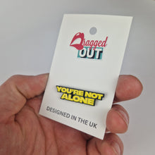 Load image into Gallery viewer, You're Not Alone Pin Badge