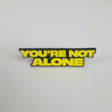 Load image into Gallery viewer, You're Not Alone Pin Badge