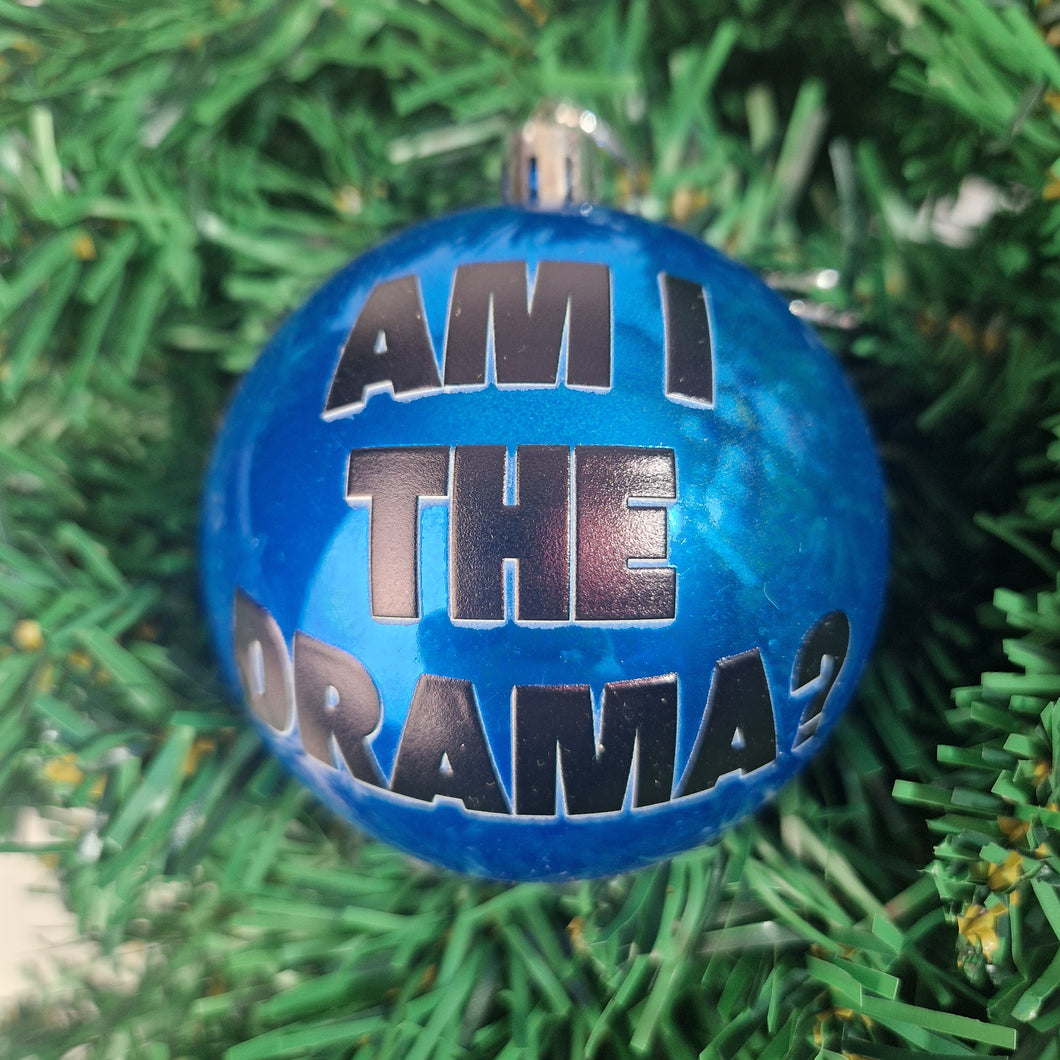 Am I The Drama Bauble