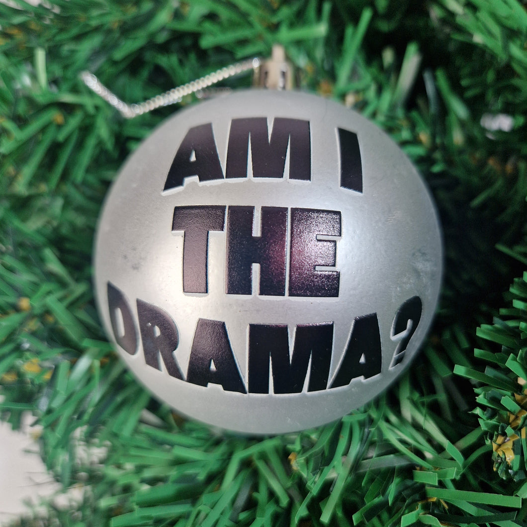 Am I The Drama Bauble