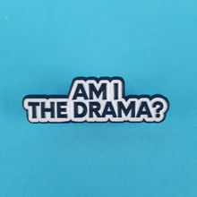 Load image into Gallery viewer, Am I The Drama Pin Badge
