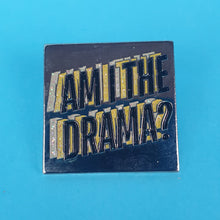 Load image into Gallery viewer, Am I The Drama Pin Badge
