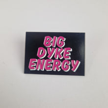 Load image into Gallery viewer, Big Dyke Energy Pin Badge
