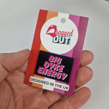 Load image into Gallery viewer, Big Dyke Energy Pin Badge
