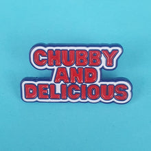 Load image into Gallery viewer, Chubby and Delicious Pin Badge
