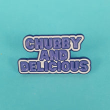 Load image into Gallery viewer, Chubby and Delicious Pin Badge
