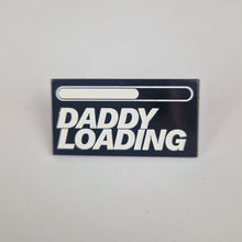 Load image into Gallery viewer, Daddy Loading Pin Badge
