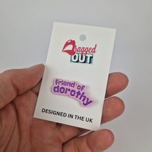 Load image into Gallery viewer, Friend Of Dorothy Pin Badge
