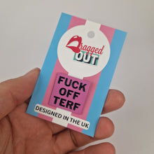 Load image into Gallery viewer, Fuck Off Terf Pin Badge
