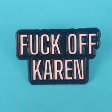 Load image into Gallery viewer, Fuck Off Karen Pin Badge
