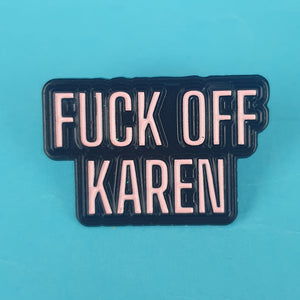 Fuck Off Karen Pin Badge