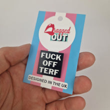 Load image into Gallery viewer, Fuck Off Terf Pin Badge
