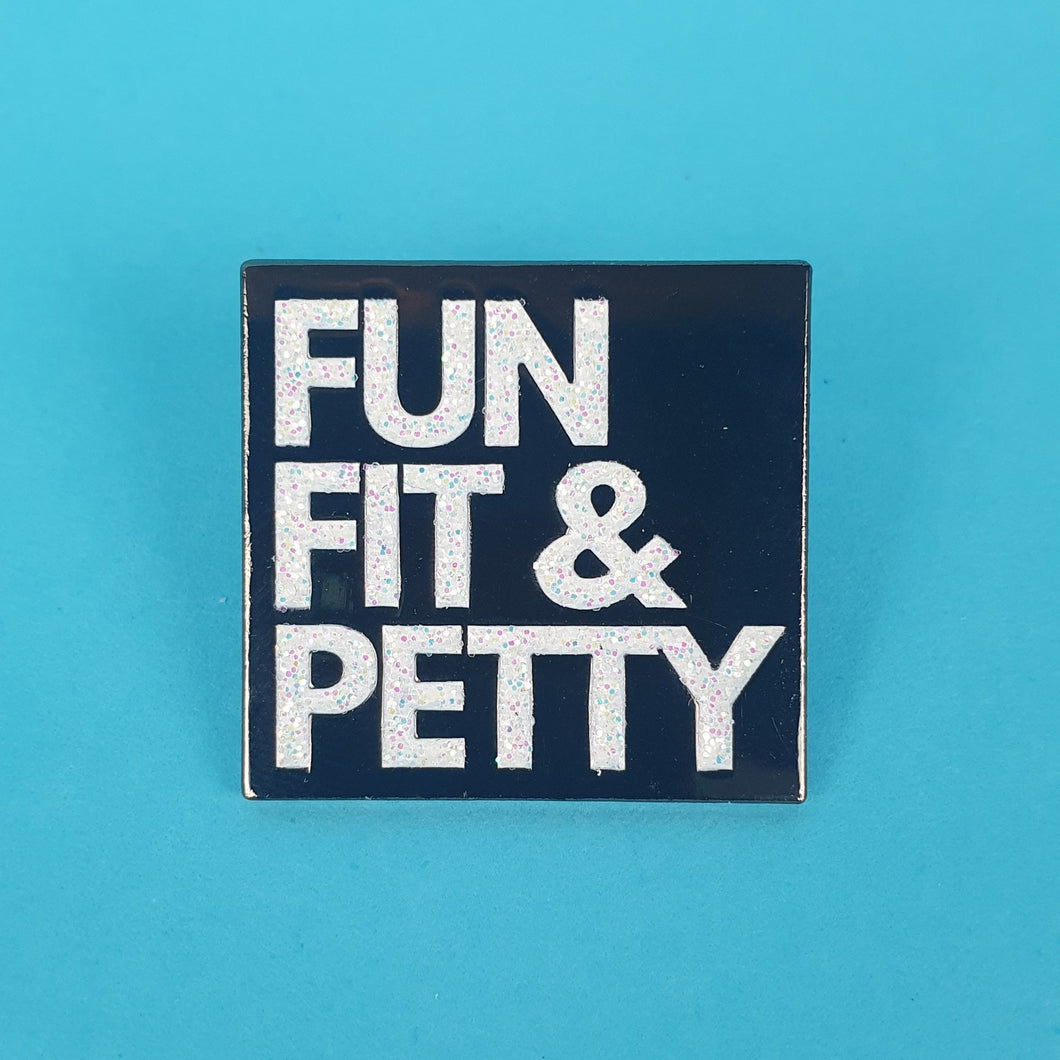 Fun, Fit and Petty Pin Badge