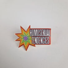 Load image into Gallery viewer, Homosexual Tendencies Pin Badge
