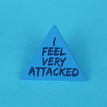 Load image into Gallery viewer, I Feel Very Attacked Pin Badge
