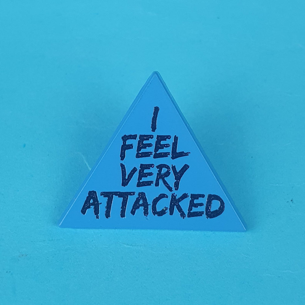 I Feel Very Attacked Pin Badge