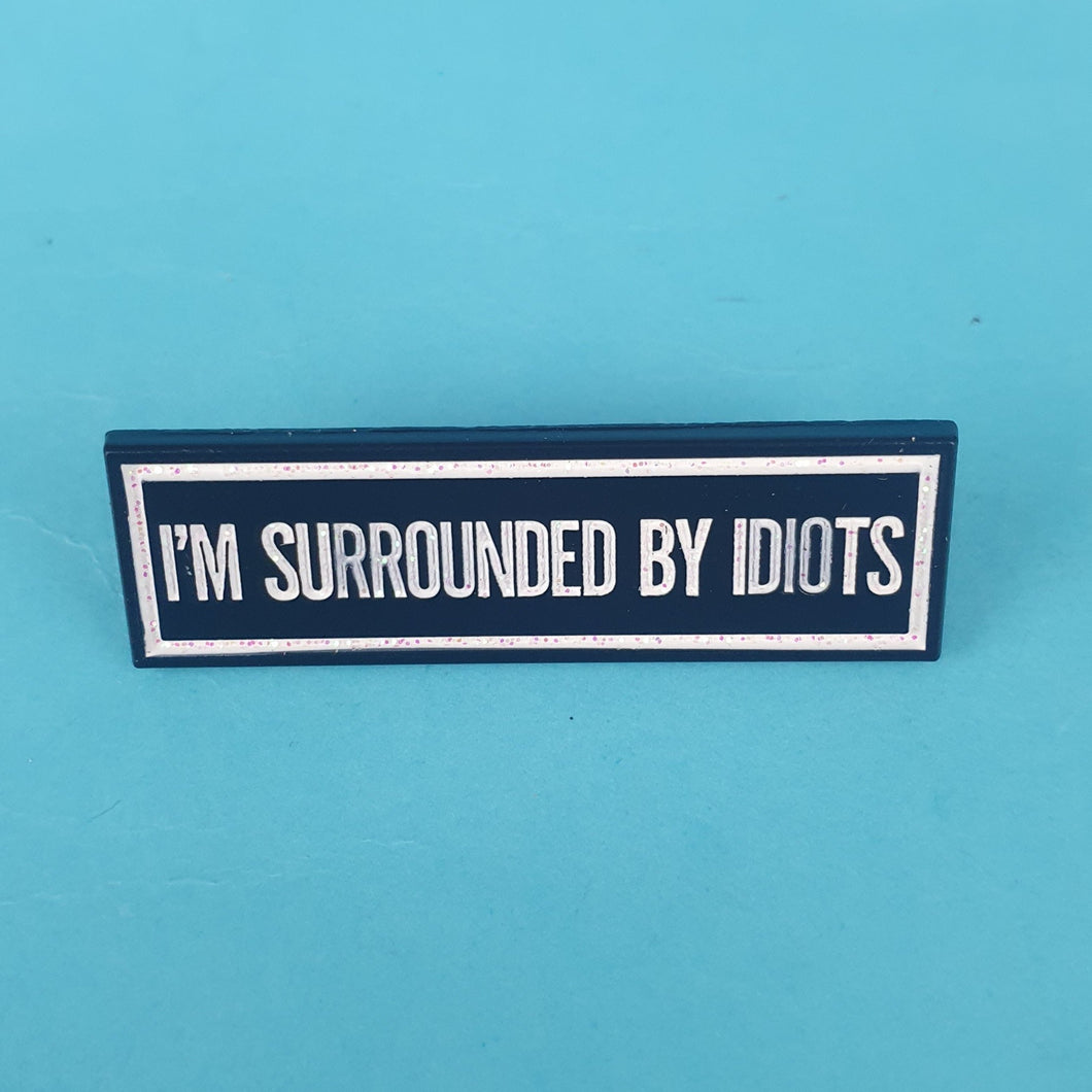 Im Surrounded By Idiots Pin Badge