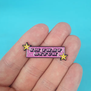 Im That Bitch Pin Badge