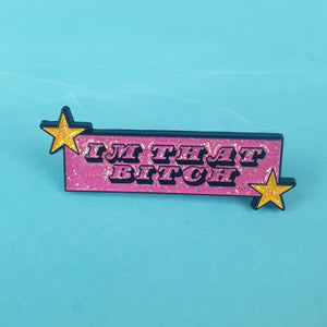 Im That Bitch Pin Badge