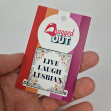 Load image into Gallery viewer, Live Laugh Lesbian Pin Badge
