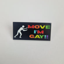 Load image into Gallery viewer, Move I'm Gay Pin Badge
