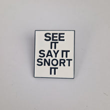 Load image into Gallery viewer, See It Say it Snort It Pin Badge

