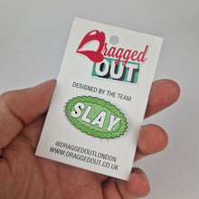 Load image into Gallery viewer, Slay Pin Badge
