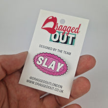 Load image into Gallery viewer, Slay Pin Badge
