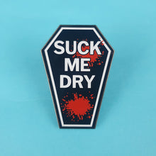 Load image into Gallery viewer, Suck Me Dry Pin Badge
