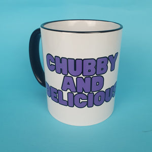 Chubby And Delicious Mug